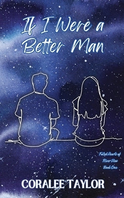 If I Were A Better Man by Taylor, Coralee
