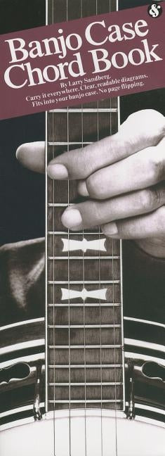 Banjo Case Chord Book Compact Banjo Chord Reference Guide Tuning, Chord Shapes, Fingerings, and Chord Charts Essential Resource Songbook for Banjo Pla by Sandberg, Larry