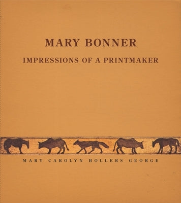 Mary Bonner: Impressions of a Printmaker by George, Mary Carolyn Hollers
