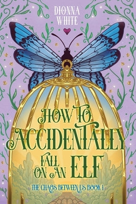 How to Accidentally Fall on an Elf by White, Dionna