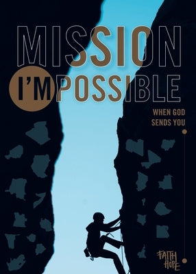 Mission I'Mpossible: When God Sends You by Hope, Faith