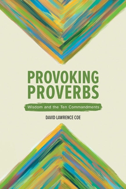 Provoking Proverbs: Wisdom and the Ten Commandments by Coe, David
