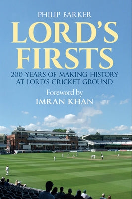 Lord's First: 200 Years of Making History at Lord's Cricket Ground by Barker, Philip