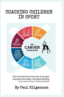 Coaching Children In Sport- The CARVER Framework by Kilgannon, Paul