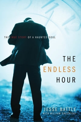 The Endless Hour: The True Story of a Haunted Soul by Battle, Jesse