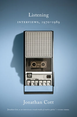 Listening: Interviews, 1970-1989 by Cott, Jonathan