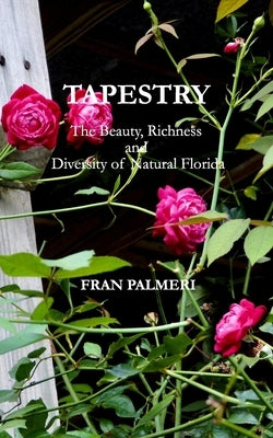 Tapestry: The Beauty, Richness and Diversity of Natural Florida by Palmeri, Fran