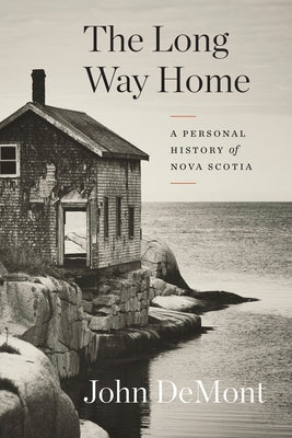 The Long Way Home: A Personal History of Nova Scotia by Demont, John