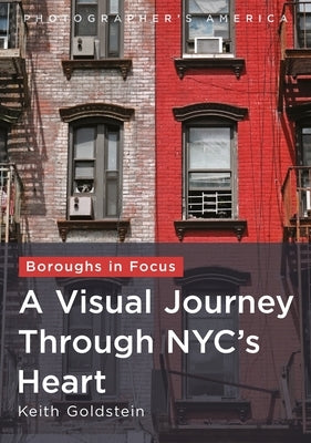 Boroughs in Focus: A Visual Journey Through New York City's Heart by Cieplechowicz, Leslie