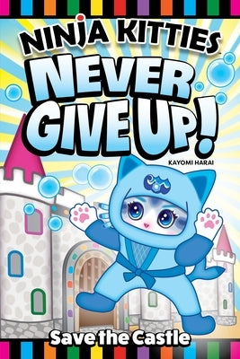 Ninja Kitties Save the Castle: MIA Never Gives Up! by Harai, Kayomi