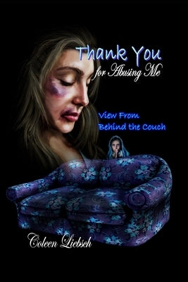 Thank You for Abusing Me: View From Behind the Couch by Liebsch, Coleen