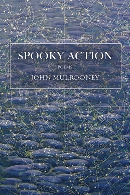 Spooky Action: poems by Mulrooney, John