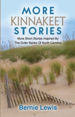 More Kinnakeet Stories: More Short Stories Inspired By The Coast Of North Carolina by Lewis, Bernie