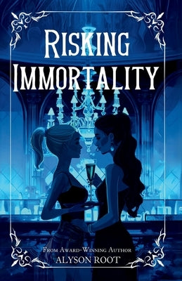 Risking Immortality by Root, Alyson