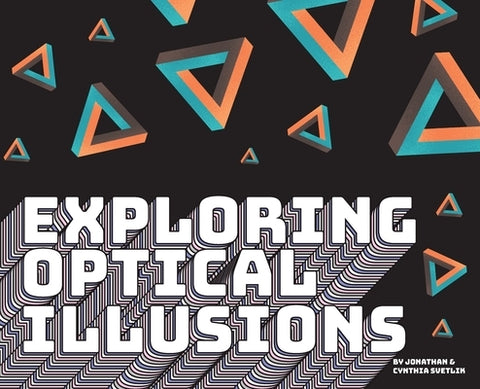 Exploring Optical Illusions by Svetlik, Jonathan