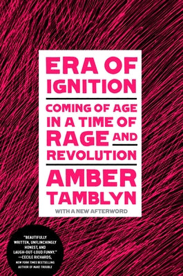 Era of Ignition: Coming of Age in a Time of Rage and Revolution by Tamblyn, Amber