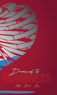 Drained to Numbness by Brand-Bey, Allyssa