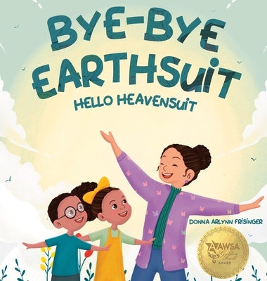 Bye-Bye Earthsuit: Hello Heavensuit by Frisinger, Donna Arlynn