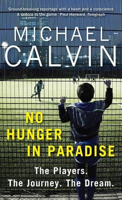 No Hunger in Paradise: The Players. the Journey. the Dream by Calvin, Michael