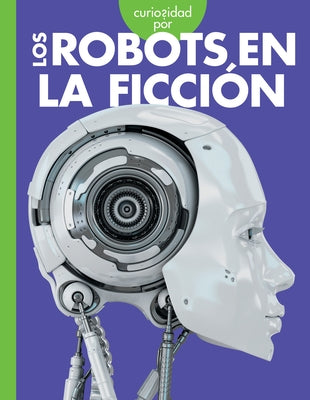 Curiosidad Por Los Robots En La Ficción by Terp, Gail