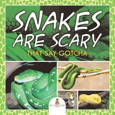 Snakes Are Scary - That Say Gotcha by Baby Professor