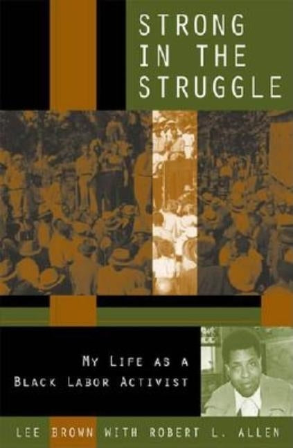 Strong in the Struggle: My Life as a Black Labor Activist by Brown, Lee