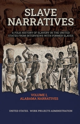 Slave Narratives Volume I Alabama Narratives by Administration, Wp