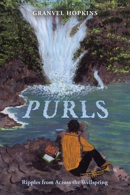 Purls: Ripples from Across the Wellspring by Hopkins, Granvel