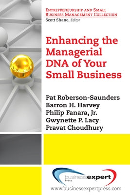 Enhancing the Managerial DNA of Your Small Business by Roberson-Saunders, Pat