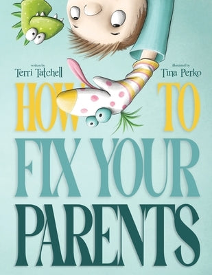 How To Fix Your Parents by Tatchell, Terri