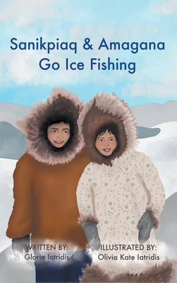 Sanikpiaq and Amagana Go Ice Fishing by Iatridis, Gloria