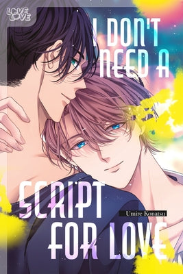 I Don't Need a Script for Love by Konatsu, Umire
