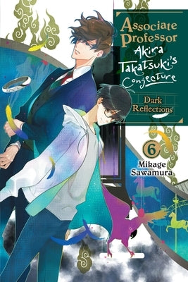 Associate Professor Akira Takatsuki's Conjecture, Vol. 6 (Light Novel): Volume 6 by Sawamura, Mikage