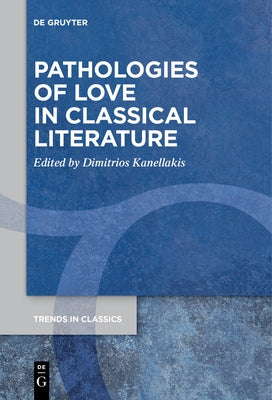 Pathologies of Love in Classical Literature by Kanellakis, Dimitrios