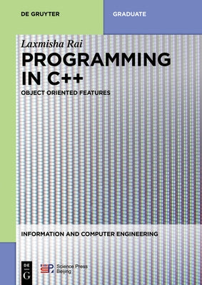 Programming in C++: Object Oriented Features by Rai, Laxmisha