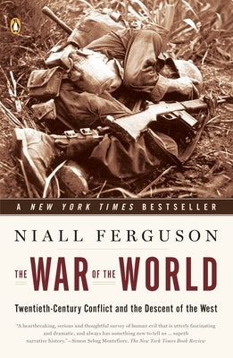 The War of the World: Twentieth-Century Conflict and the Descent of the West by Ferguson, Niall