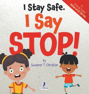 I Stay Safe. I Say Stop!: An Affirmation-Themed Book For Toddlers About Body Safety (Ages 2-4) by Christian, Suzanne T.