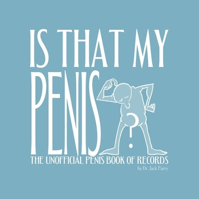 Is That My Penis?: The Unofficial Penis Book of Records by Parry, Jack