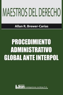 Procedimiento Administrativo Global Ante Interpol by Brewer-CarÃ­as, Allan R.