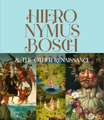 Hieronymus Bosch & the Other Renaissance by Aikema, Bernard