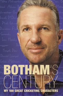 Botham's Century: My 100 Great Cricketing Characters by Botham, Ian