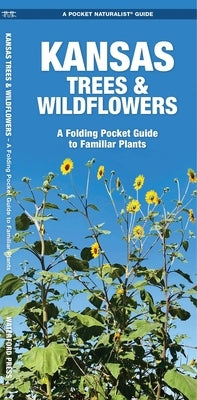 Kansas Trees & Wildflowers: An Introduction to Familiar Species by Kavanagh, James