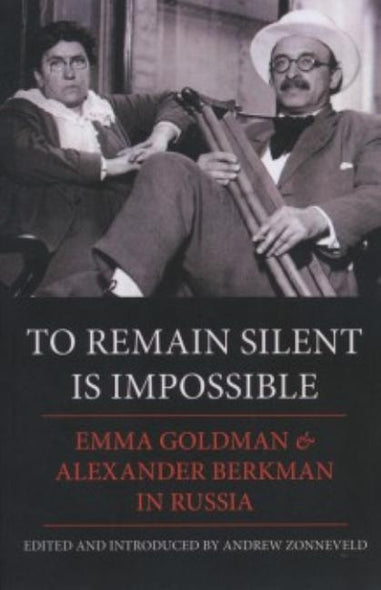 To Remain Silent Is Impossible: Emma Goldman and Alexander Berkman in Russia by Goldman, Emma