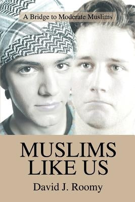 Muslims Like Us: A Bridge to Moderate Muslims by Roomy, David J.