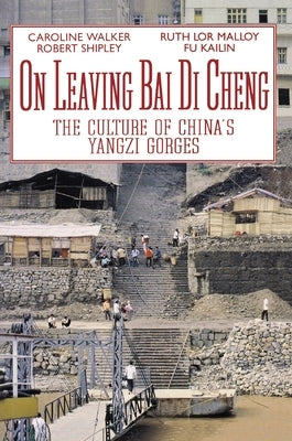 On Leaving Bai Di Cheng: The Culture of China's Yangzi Gorges by Walker, Caroline