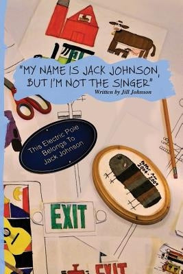 My Name Is Jack Johnson, But I'm Not the Singer by Johnson, Jill