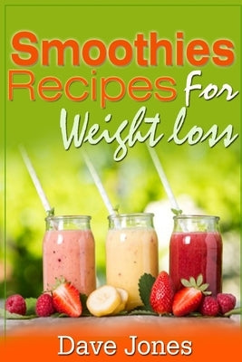 Smoothie Recipes for Rapid Weight Loss by Jones, Dave