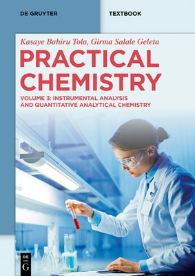 Practical Chemistry: Instrumental Analysis and Quantitative Analytical Chemistry by Bahiru Tola, Kasaye