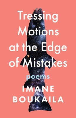 Tressing Motions at the Edge of Mistakes: Poems by Boukaila, Imane