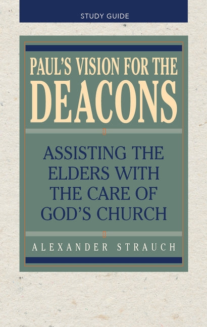 Paul's Vision for the Deacons: Study Guide by Strauch, Alexander